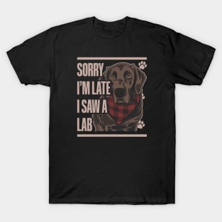 Sorry I'm Late I Saw A Lab Chocolate Labrador Retriever T-Shirt